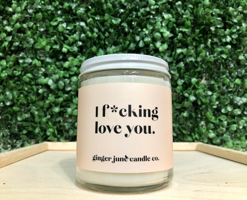 i f*cking love you. Soy Candle